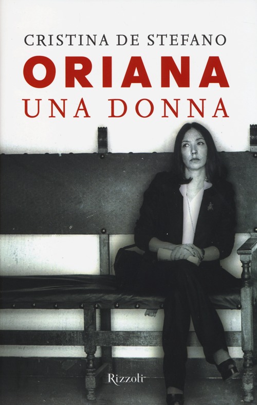 Libro Oriana. Una donna di Cristina De Stefano - ean 9788817068987 - Rizzoli