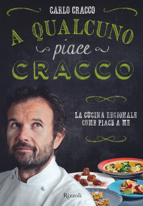 Libro A qualcuno piace Cracco. La cucina regionale come piace a me di Carlo Cracco - ean 9788817069489 - Rizzoli