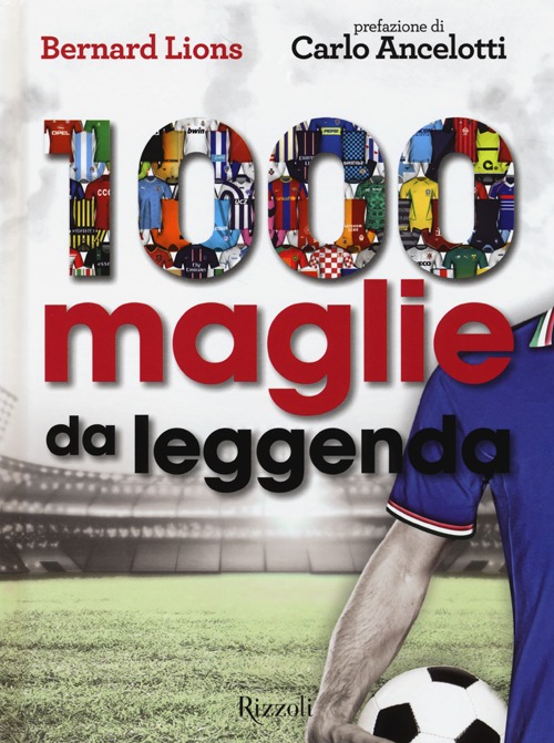 Libro 1000 maglie da leggenda di Bernard Lions - ean 9788817069915 - Rizzoli