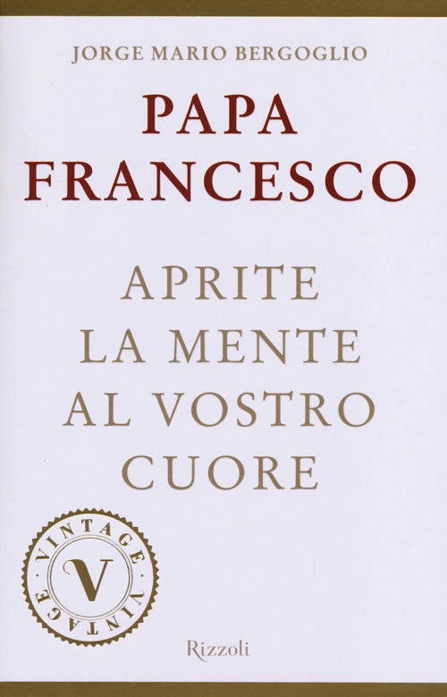 Libro Aprite la mente al vostro cuore di Francesco (Jorge Mario Bergoglio) - ean 9788817070898 - Rizzoli