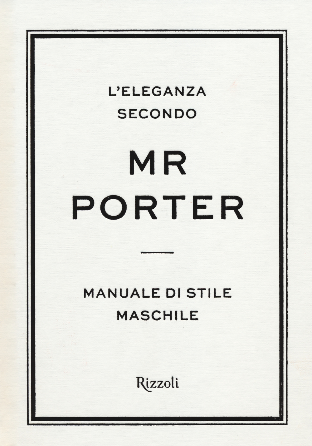 Libro eleganza secondo Mr Porter. Manuale di stile maschile di  - ean 9788817071017 - Rizzoli