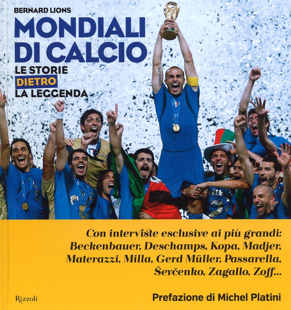 Libro Mondiali di calcio. Le storie dietro la leggenda di Bernard Lions - ean 9788817071024 - Rizzoli