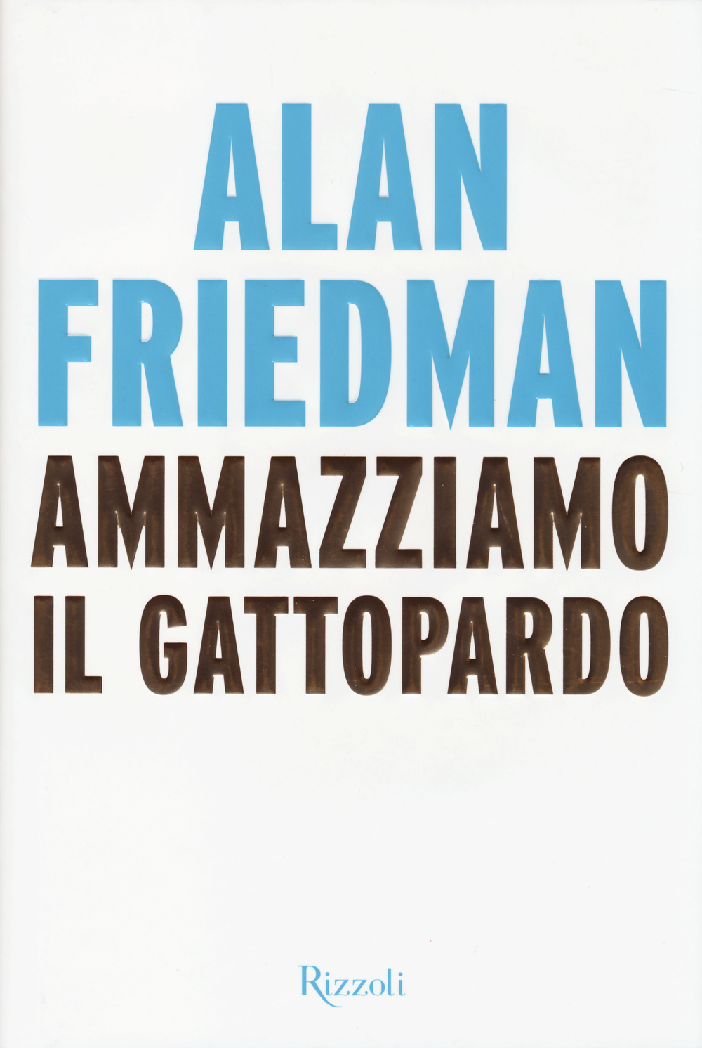 Libro Ammazziamo il gattopardo di Alan Friedman - ean 9788817072168 - Rizzoli