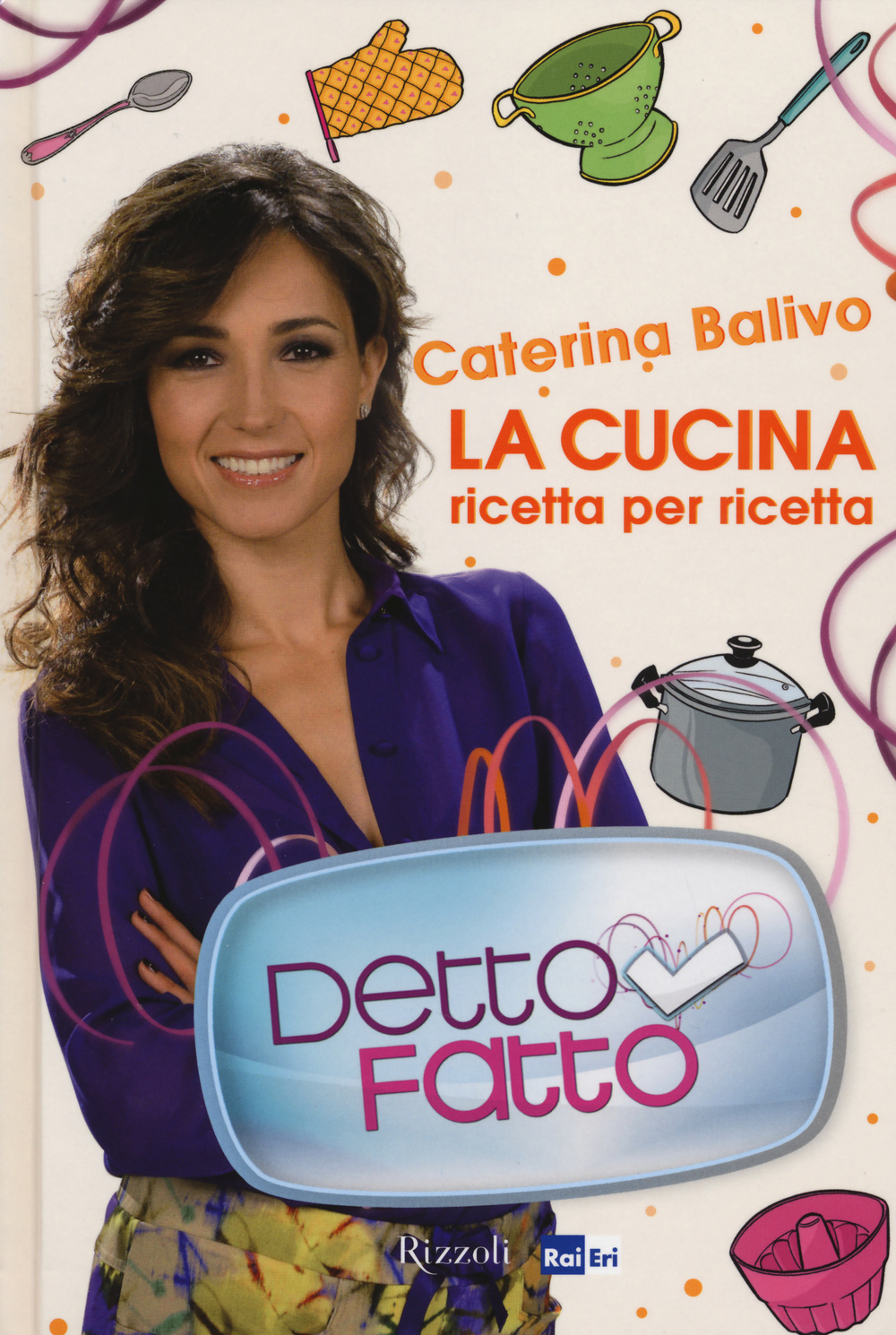 Libro Detto Fatto. La cucina ricetta per ricetta di Caterina Balivo - ean 9788817072274 - Rizzoli