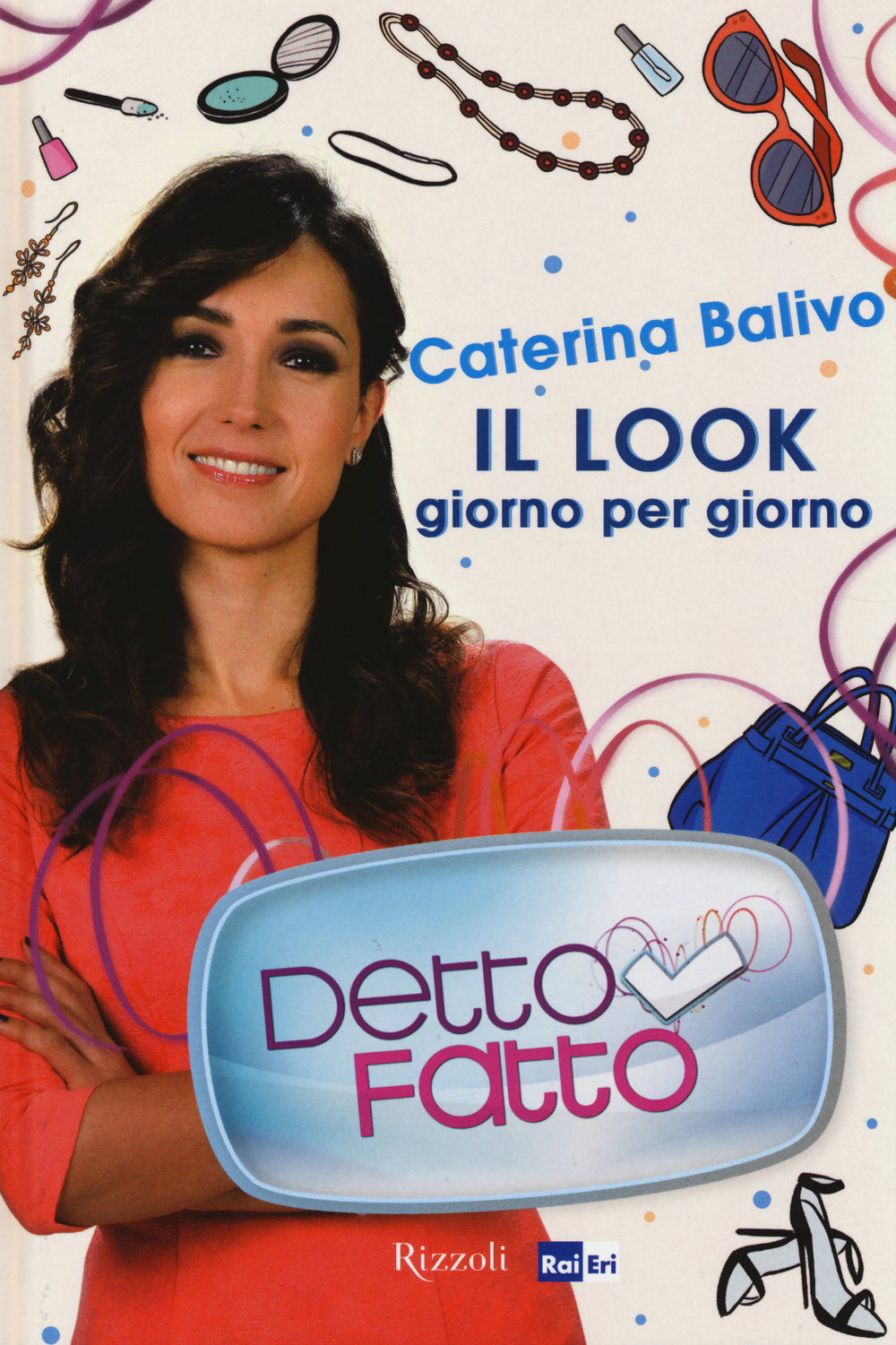 Libro Detto Fatto. Il look giorno per giorno di Caterina Balivo - ean 9788817072304 - Rizzoli