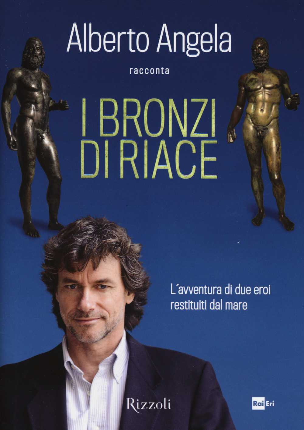 Libro bronzi di Riace. L'avventura di due eroi restituiti dal mare di Alberto Angela - ean 9788817075541 - Rizzoli