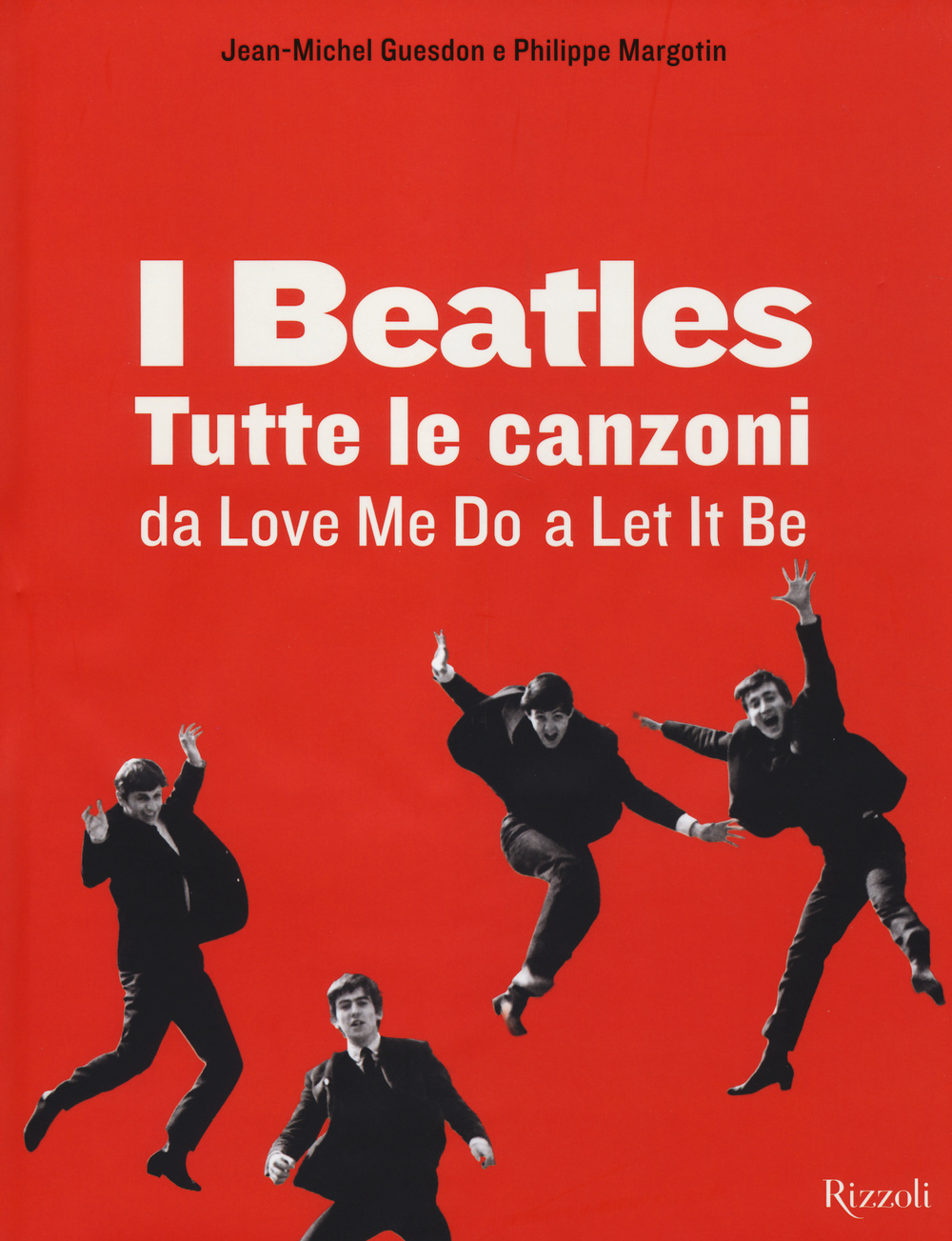 Libro Beatles. Tutte le canzoni da Love me do a Let it be di Philippe Margotin; Jean-Michel Guesdon - ean 9788817076241 - Rizzoli