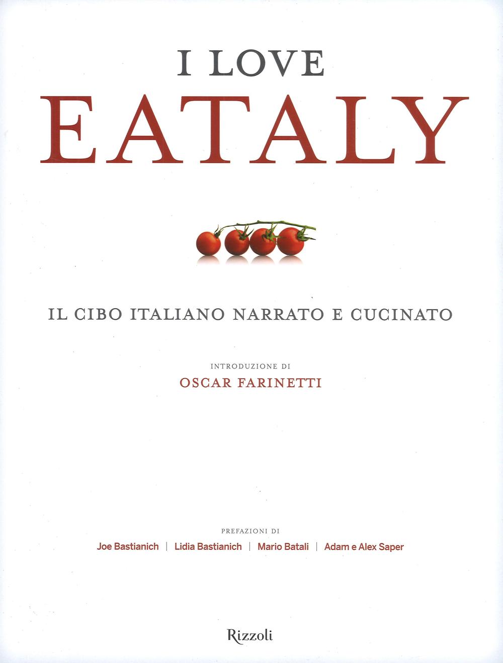 Libro I love Eataly. Il cibo italiano narrato e cucinato di  - ean 9788817076647 - Rizzoli