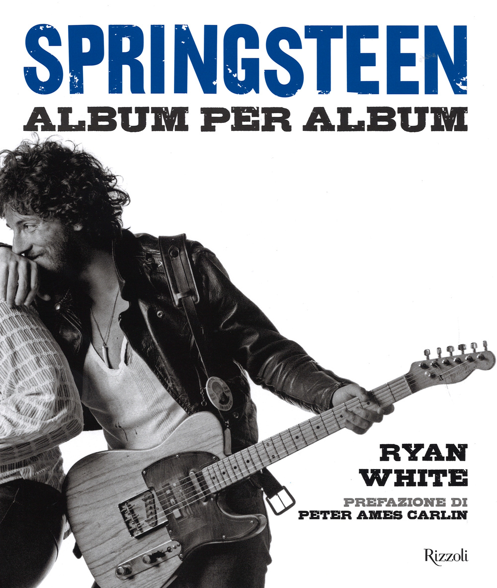 Libro Springsteen. Album per album di Ryan White - ean 9788817076654 - Rizzoli