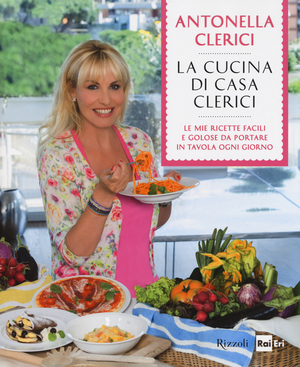 Libro cucina di casa Clerici di Antonella Clerici - ean 9788817077736 - Rizzoli
