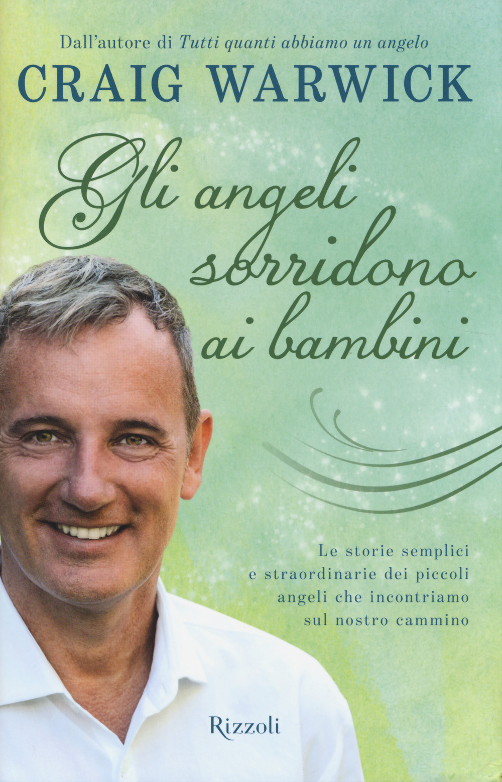 Libro angeli sorridono ai bambini. Le storie semplici e straordinarie dei piccoli angeli che incontriamo sul nostro cammino di Craig Warwick - ean 9788817078207 - Rizzoli