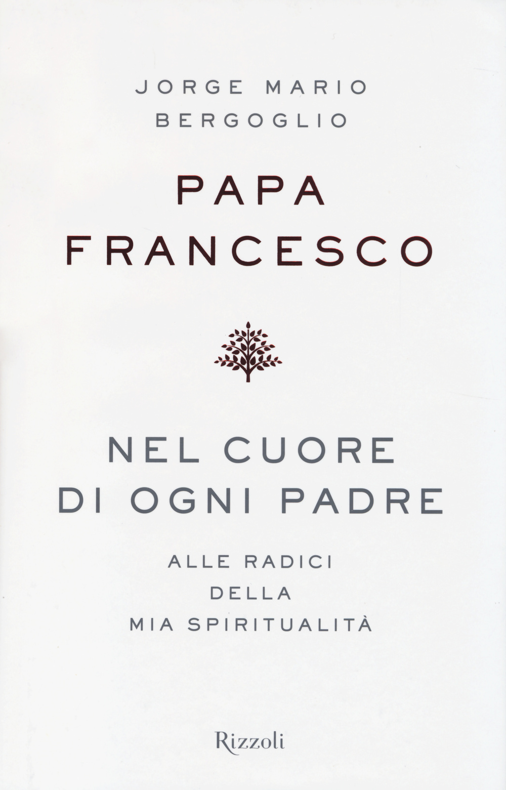 Libro Nel cuore di ogni padre. Alle radici della mia spiritualità di Francesco (Jorge Mario Bergoglio) - ean 9788817078986 - Rizzoli