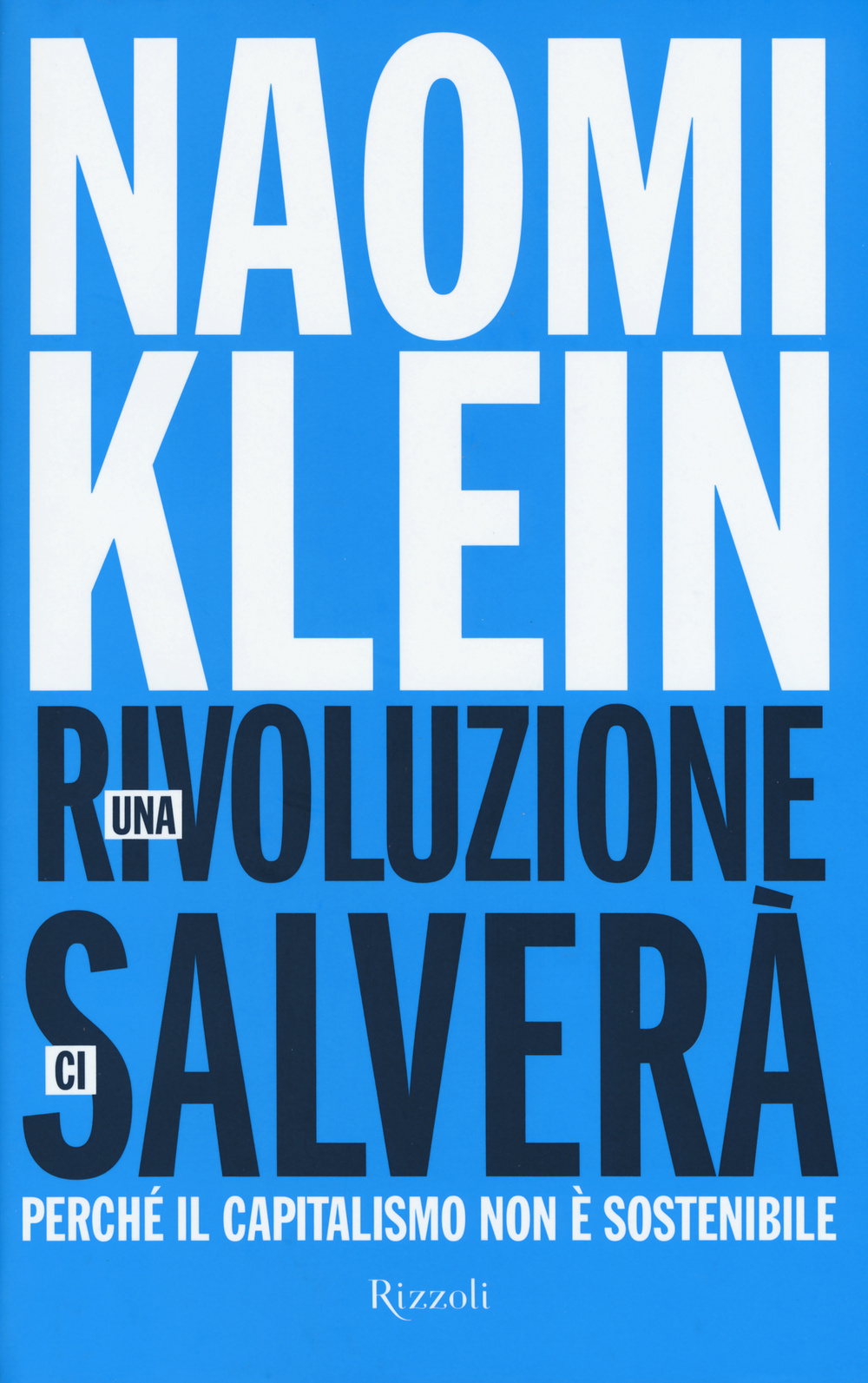 Libro rivoluzione ci salverà. Perché il capitalismo non è sostenibile di Naomi Klein - ean 9788817079273 - Rizzoli