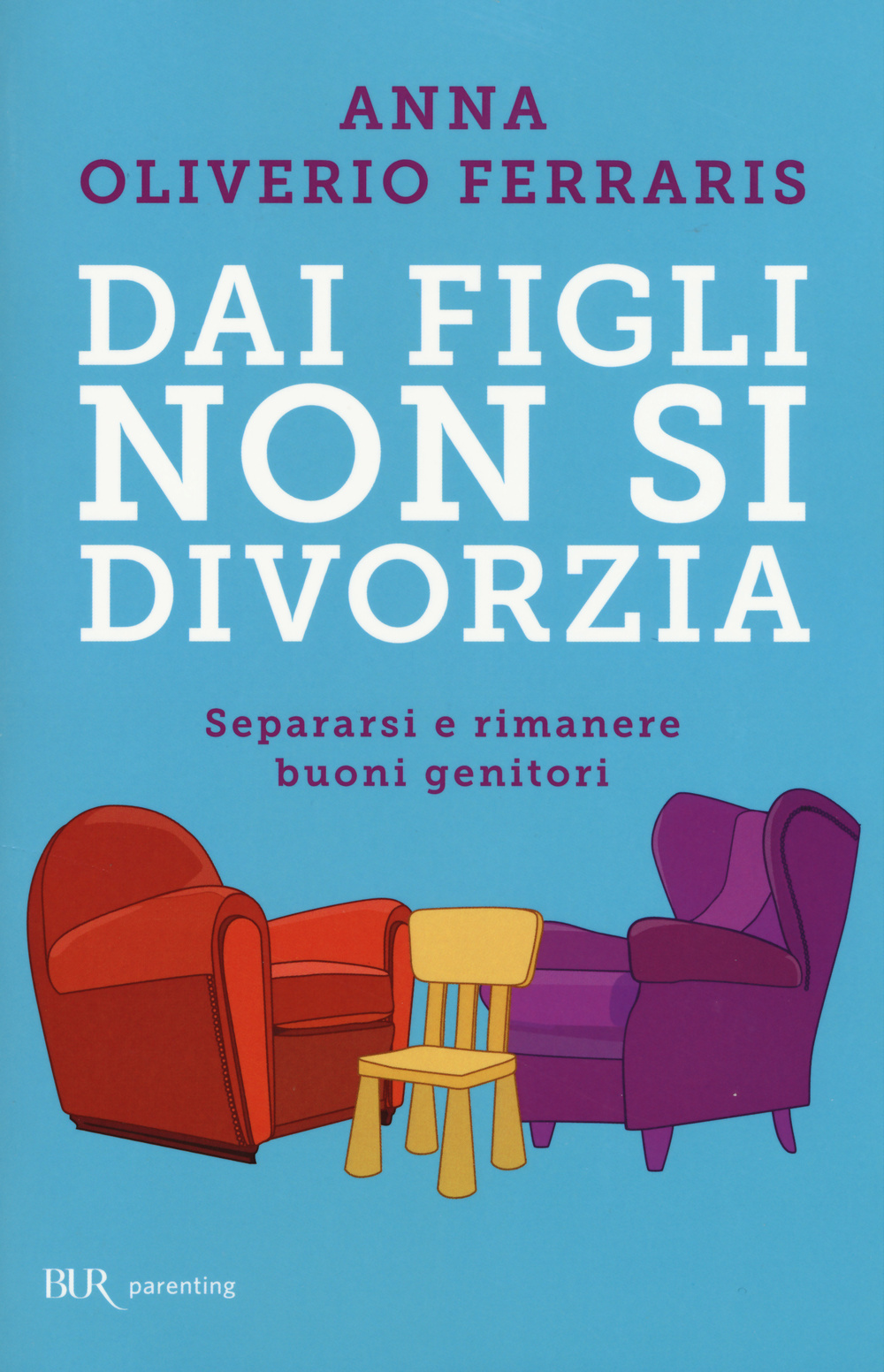 Libro Dai figli non si divorzia. Separarsi e rimanere buoni genitori di Anna Oliverio Ferraris - ean 9788817080163 - Rizzoli