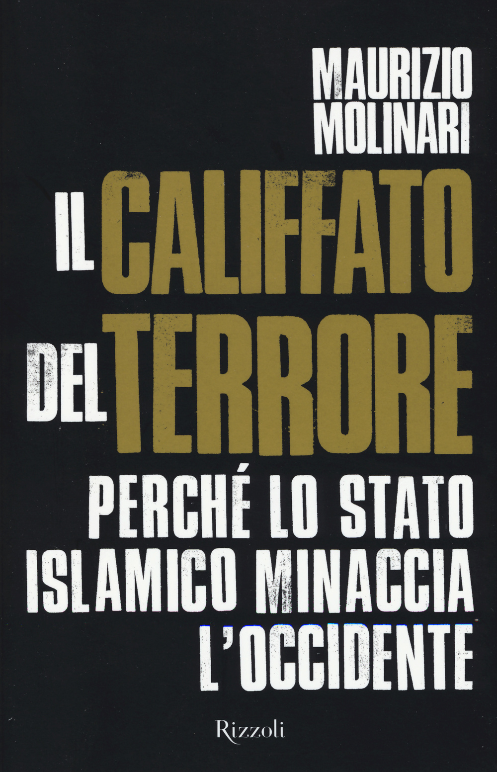 Libro Califfato del terrore. Perché lo Stato islamico minaccia l'Occidente di Maurizio Molinari - ean 9788817080569 - Rizzoli