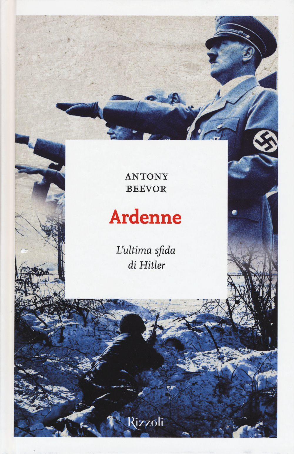 Libro Ardenne. L'ultima sfida di Hitler di Antony Beevor - ean 9788817080590 - Rizzoli