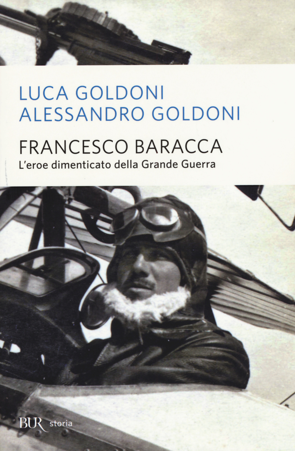 Libro Francesco Baracca. L'eroe dimenticato della grande guerra di Luca Goldoni; Alessandro Goldoni - ean 9788817081702 - Rizzoli