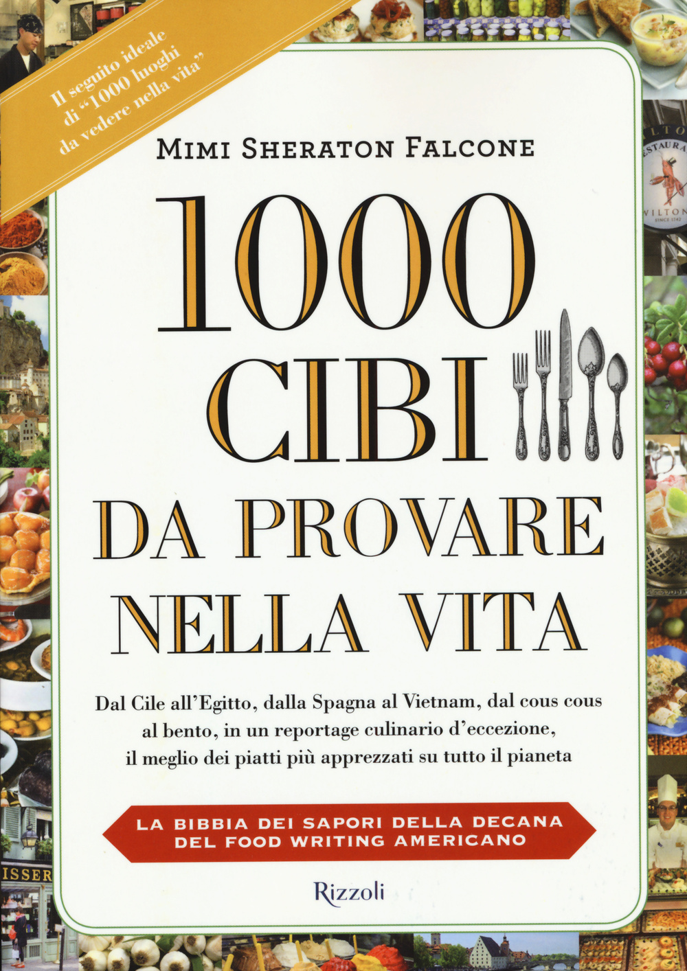 Libro 1000 cibi da provare nella vita di Mimi Sheraton Falcone; Kelly Alexander - ean 9788817081832 - Rizzoli