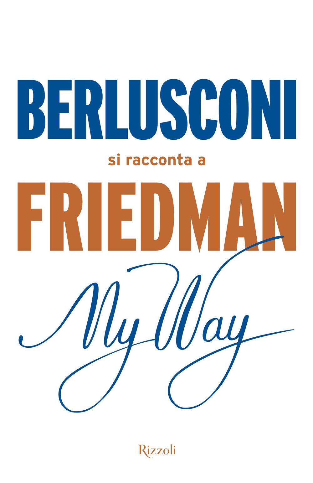 Libro My way. Berlusconi si racconta a Friedman di Alan Friedman - ean 9788817083881 - Rizzoli