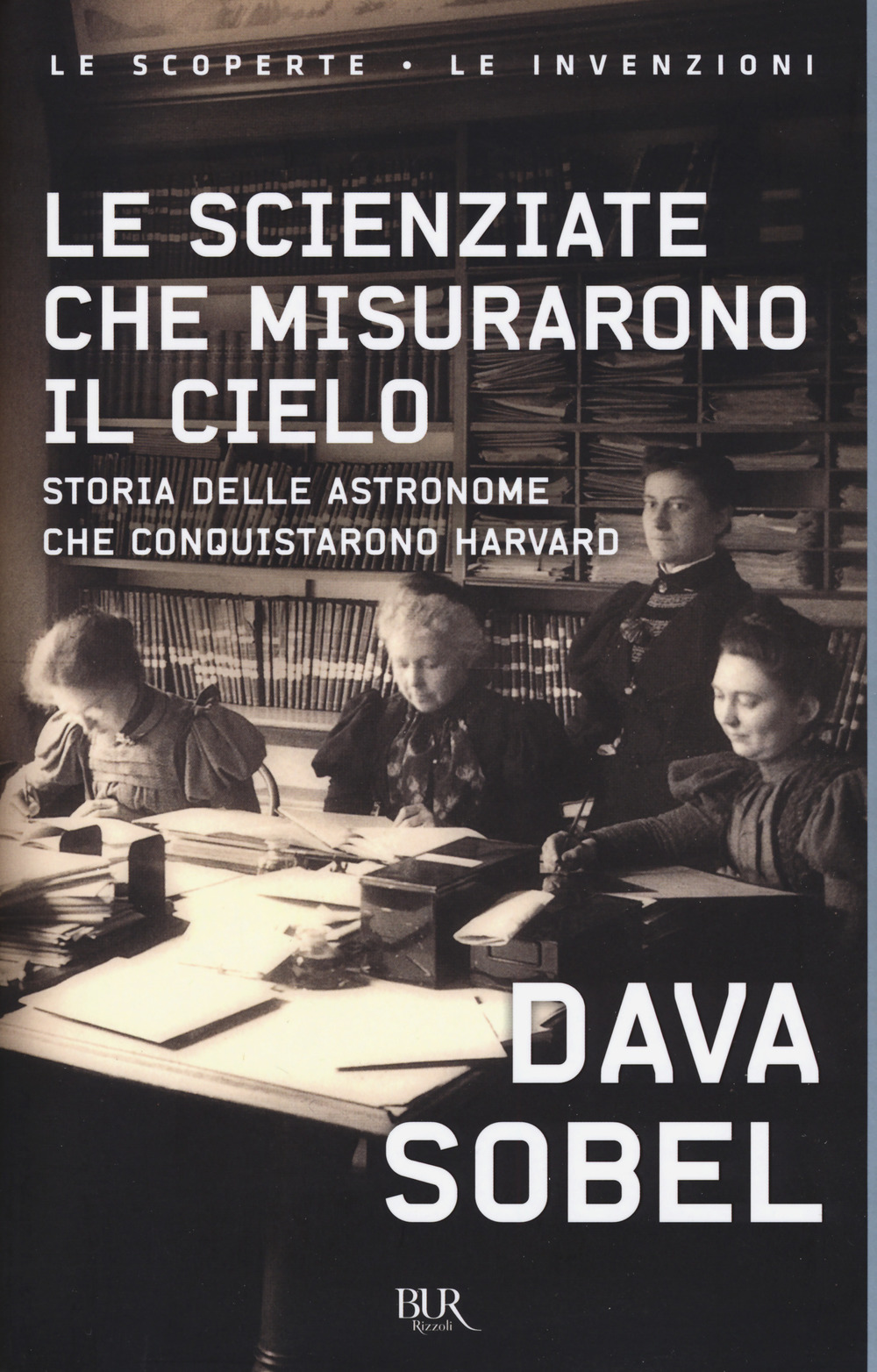 Libro scienziate che misurarono il cielo. Storia delle astronome che conquistarono Harvard di Dava Sobel - ean 9788817102353 - Rizzoli