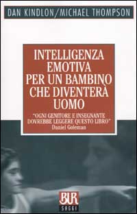 Libro Intelligenza emotiva per un bambino che diventerà uomo di Dan Kindlon; Michael Thompson - ean 9788817117494 - Rizzoli