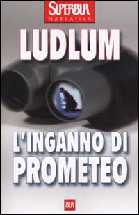Libro inganno di Prometeo di Robert Ludlum - ean 9788817117562 - Rizzoli
