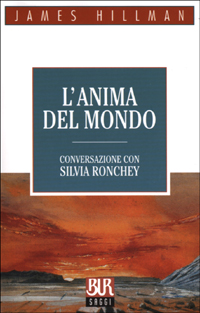Libro anima del mondo. Conversazione con Silvia Ronchey di James Hillman; Silvia Ronchey - ean 9788817126069 - Rizzoli