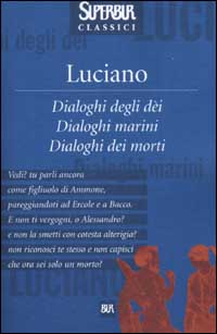 Libro Dialoghi degli dei. Dialoghi marini. Dialoghi dei morti di Luciano di Samosata - ean 9788817127875 - Rizzoli