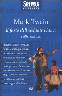 Libro furto dell'elefante bianco e altri racconti di Mark Twain - ean 9788817127929 - Rizzoli
