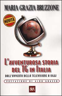 Libro avventurosa storia del TG in Italia. Dall'avvento della televisione a oggi di M. Grazia Bruzzone - ean 9788817127974 - Rizzoli