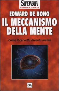 Libro meccanismo della mente. Come il cervello diventa mente di Edward De Bono - ean 9788817128001 - Rizzoli