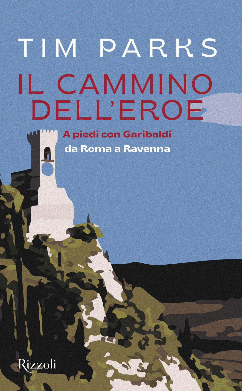 Libro cammino dell'eroe. A piedi con Garibaldi da Roma a Ravenna di Tim Parks - ean 9788817163903 - Rizzoli