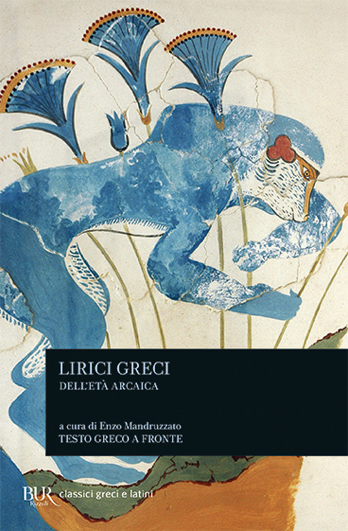 Libro Lirici greci dell'età arcaica. Testo greco a fronte di  - ean 9788817169530 - Rizzoli