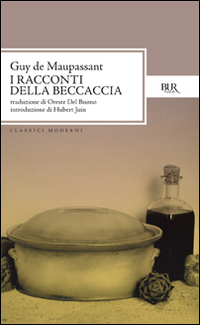 Libro Tutti i racconti. Racconti della beccaccia di Guy de Maupassant - ean 9788817171588 - Rizzoli