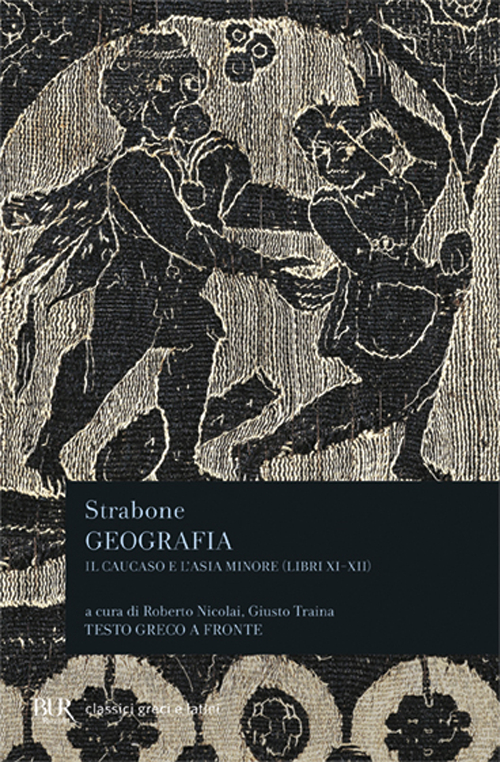 Libro Geografia. Il Caucaso e l'Asia Minore. Libri 11º e 12º. Testo greco a fronte di Strabone - ean 9788817173391 - Rizzoli