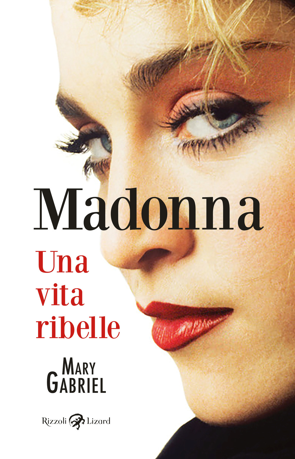 Libro Madonna. Una vita ribelle di Mary Gabriel - ean 9788817182065 - Rizzoli Lizard