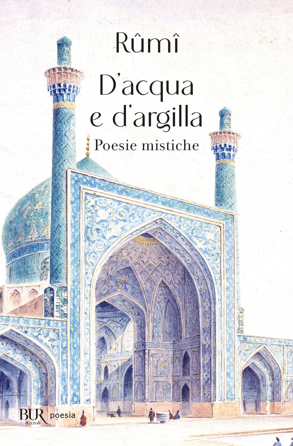 Libro D'acqua e d'argilla. Poesie mistiche di Jalâl Al-Din Rumi - ean 9788817185653 - Rizzoli