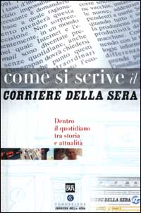 Libro Come si scrive il Corriere della Sera. Dentro il quotidiano tra storia e attualità di  - ean 9788817259057 - Rizzoli