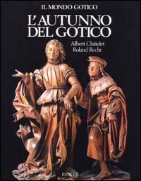 Libro autunno del gotico (1380-1500) di Albert Châtelet; Roland Recht - ean 9788817290357 - Rizzoli