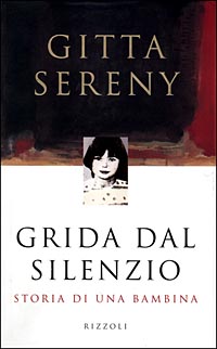 Libro Grida dal silenzio. Storia di una bambina di Gitta Sereny - ean 9788817860291 - Rizzoli