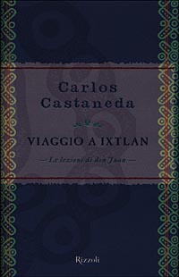 Libro Viaggio a Ixtlan. Le lezioni di don Juan di Carlos Castaneda - ean 9788817863681 - Rizzoli