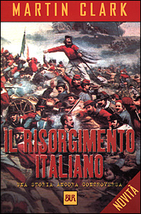 Libro Risorgimento italiano. Una storia ancora controversa di Martin Clark - ean 9788817866736 - Rizzoli