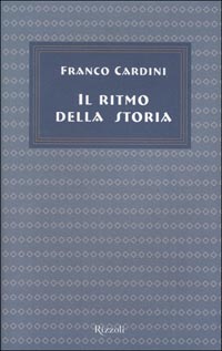 Libro ritmo della storia di Franco Cardini - ean 9788817867115 - Rizzoli