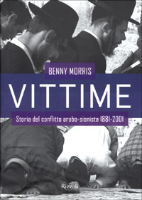 Libro Vittime. Storia del conflitto arabo-sionista 1881-2001 di Benny Morris - ean 9788817867603 - Rizzoli