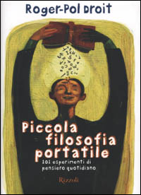 Libro Piccola filosofia portatile. 101 esperimenti di pensiero quotidiano di Roger-Pol Droit - ean 9788817868136 - Rizzoli