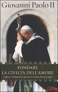 Libro Fondare la civiltà dell'amore di Giovanni Paolo II - ean 9788817868907 - Rizzoli