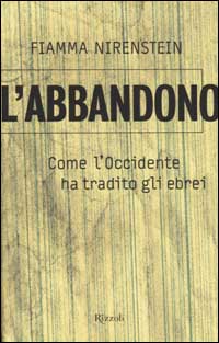 Libro abbandono. Come l'Occidente ha tradito gli ebrei di Fiamma Nirenstein - ean 9788817869553 - Rizzoli