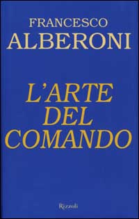 Libro arte del comando di Francesco Alberoni - ean 9788817869706 - Rizzoli