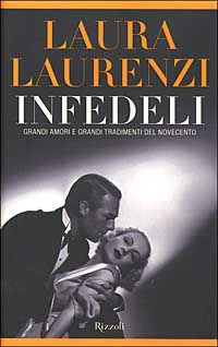 Libro Infedeli. Grandi amori e grandi tradimenti del Novecento di Laura Laurenzi - ean 9788817869713 - Rizzoli