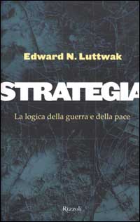 Libro Strategia. La logica della guerra e della pace di Edward N. Luttwak - ean 9788817869829 - Rizzoli